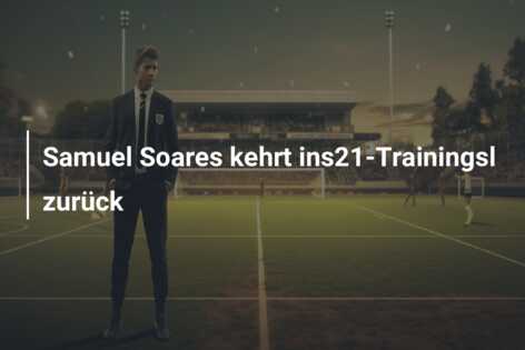 Samuel Soares kehrt ins21-Trainingsl zurück