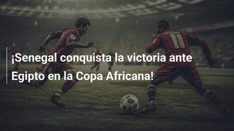 ¡Senegal conquista la victoria ante Egipto en la Copa Africana!