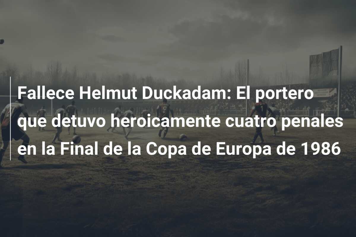 Fallece Helmut Duckadam: El portero que detuvo heroicamente cuatro penales en la Final de la Copa de Europa de 1986