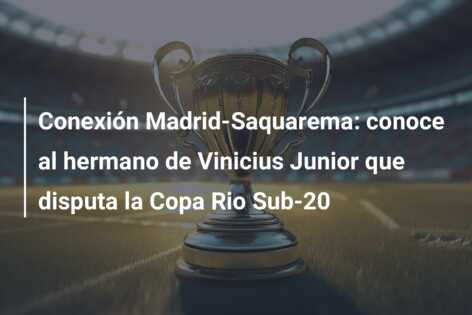 Conexión Madrid-Saquarema: conoce al hermano de Vinicius Junior que disputa la Copa Rio Sub-20