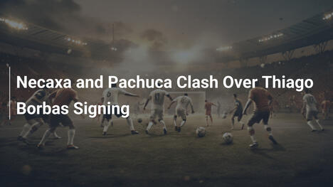 Scontro tra Necaxa e Pachuca per Thiago Borbas