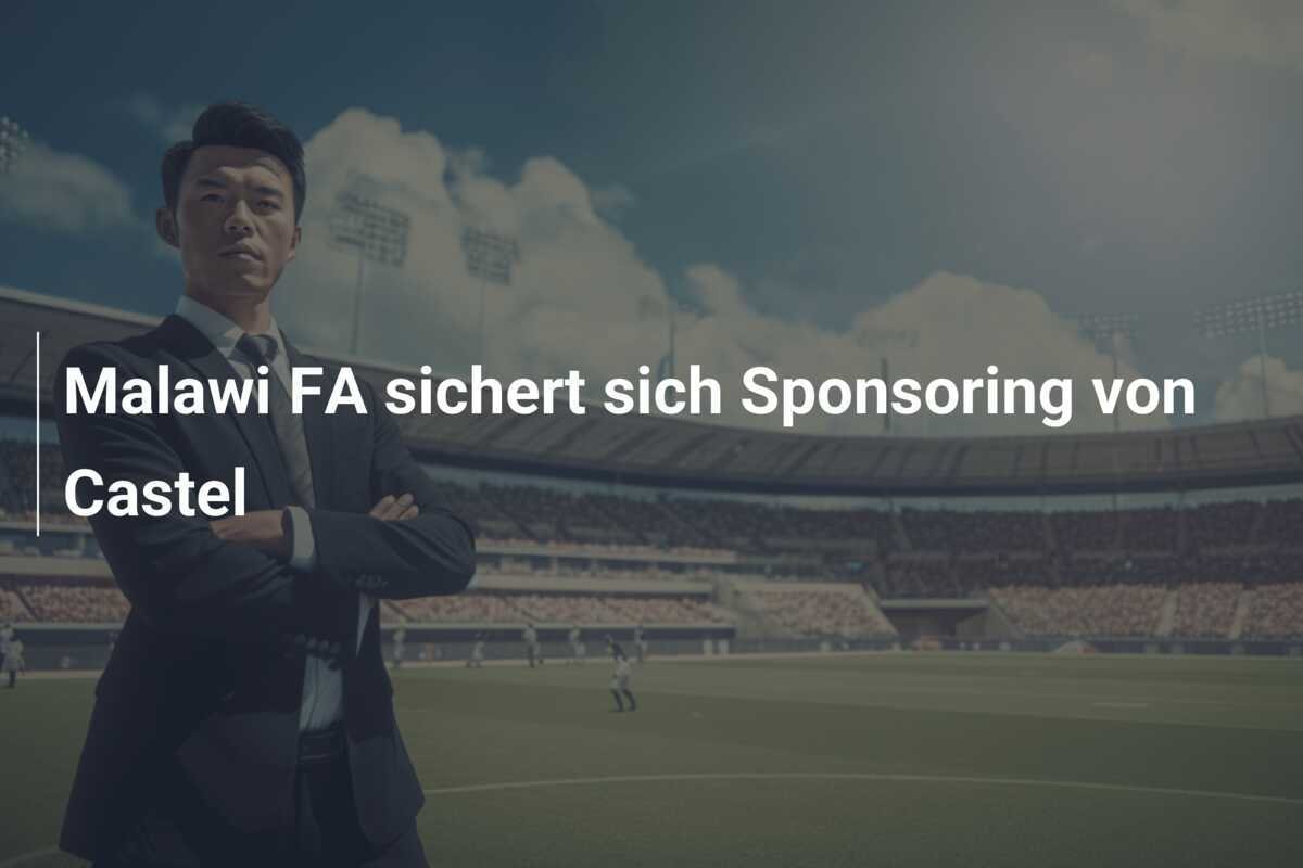 Malawi FA sichert sich Sponsoring von Castel