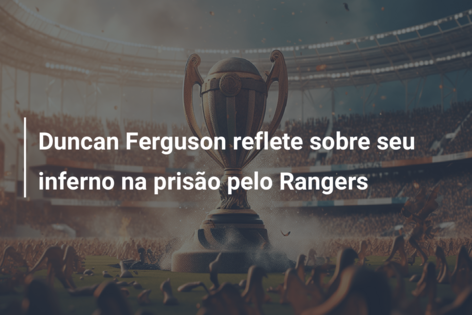 Duncan Ferguson reflete sobre seu inferno na prisão pelo Rangers