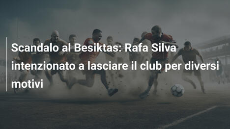 Scandalo al Besiktas: Rafa Silva intenzionato a lasciare il club per diversi motivi
