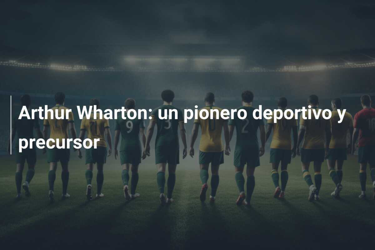 Arthur Wharton: un pionero deportivo y precursor