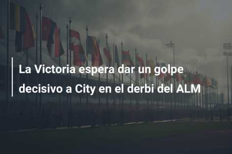 La Victoria espera dar un golpe decisivo a City en el derbi del ALM