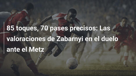 85 toques, 70 pases precisos: Las valoraciones de Zabarnyi en el duelo ante el Metz