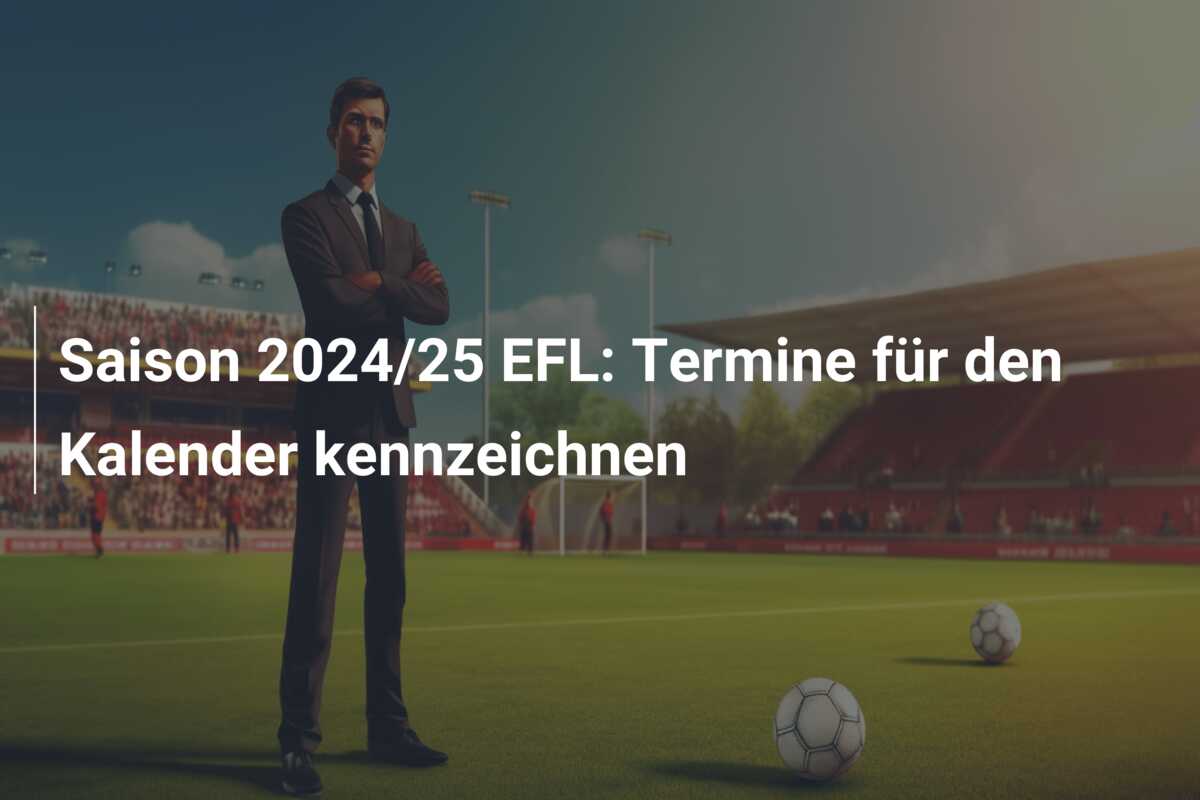 Saison 2024/25 EFL: Termine für den Kalender kennzeichnen