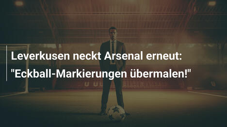 Leverkusen neckt Arsenal erneut: "Eckball-Markierungen übermalen!"