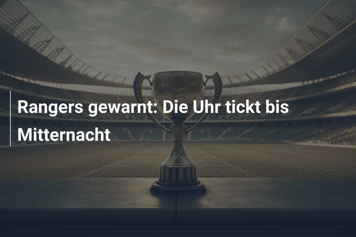 Rangers gewarnt: Die Uhr tickt bis Mitternacht