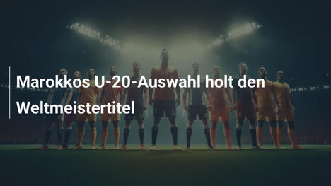 Marokkos U-20-Auswahl holt den Weltmeistertitel