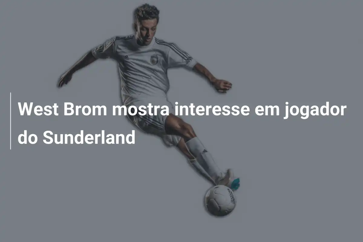 West Brom mostra interesse em jogador do Sunderland