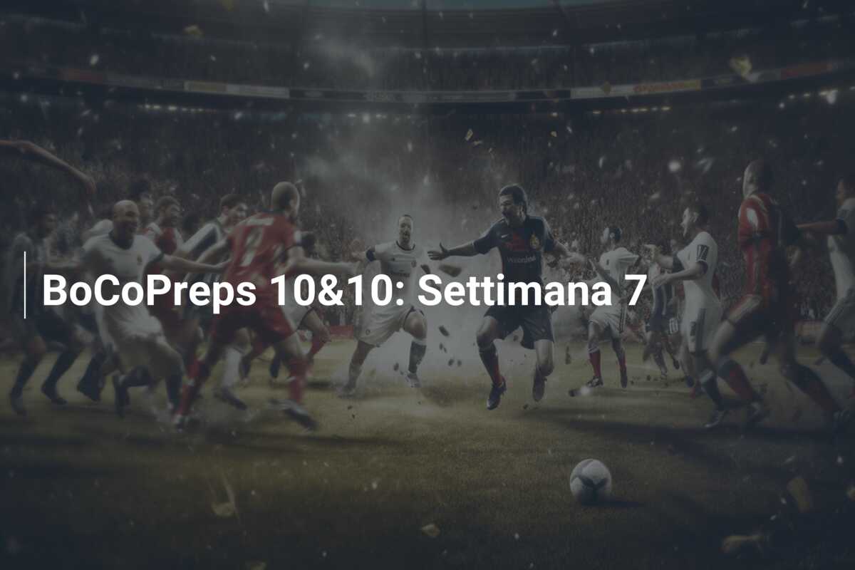 BoCoPreps 10&10: Settimana 7