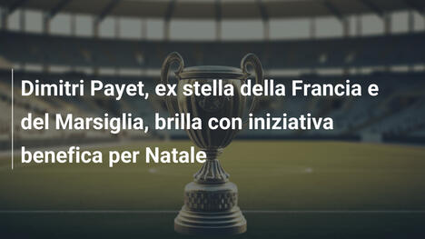 Dimitri Payet, ex stella della Francia e del Marsiglia, brilla con iniziativa benefica per Natale