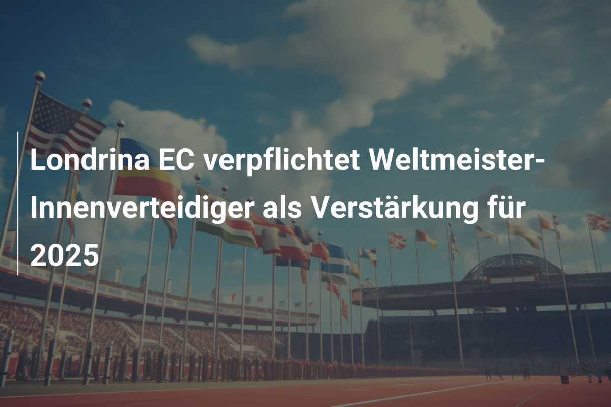 Londrina EC verpflichtet Weltmeister-Innenverteidiger als Verstärkung für 2025