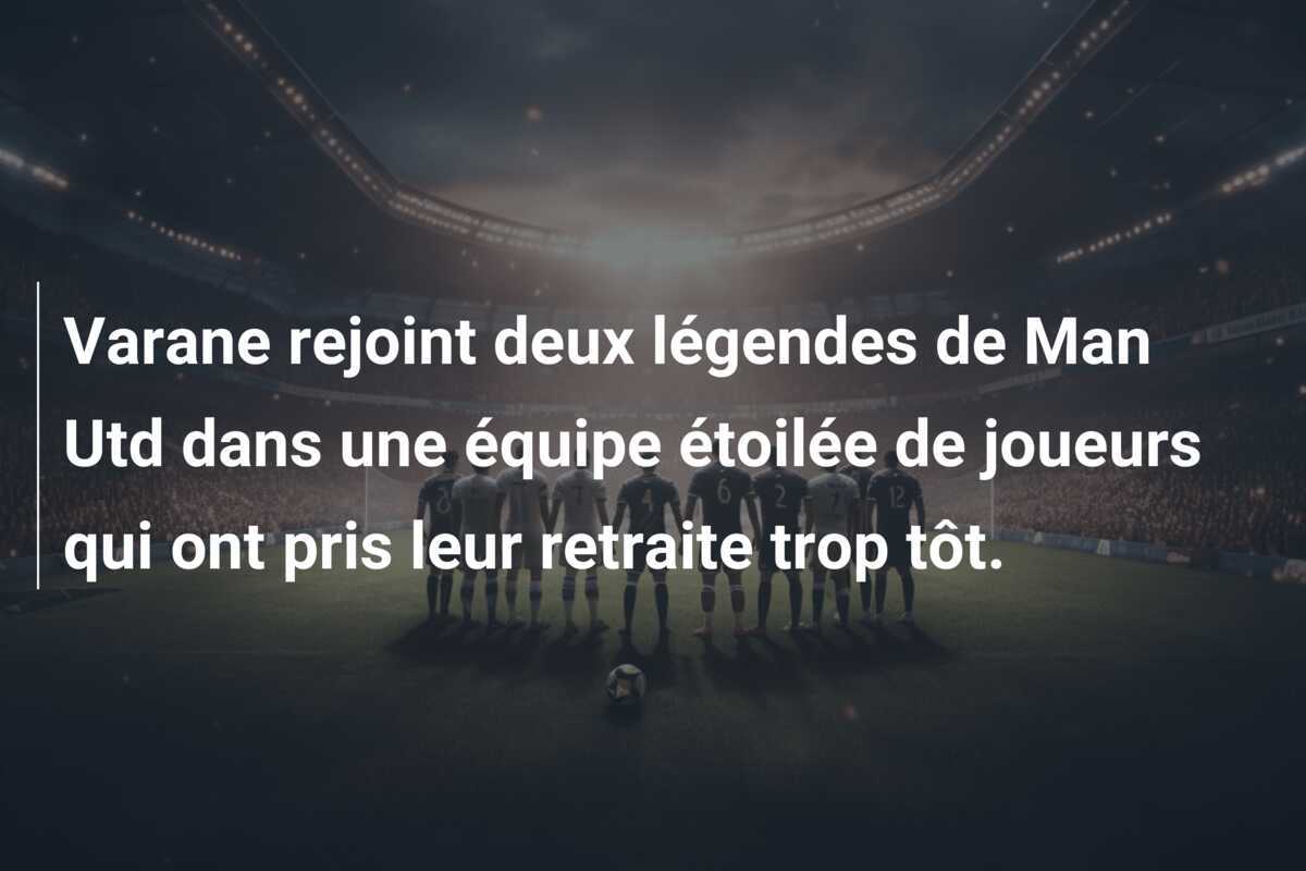 Varane rejoint deux légendes de Man Utd dans une équipe étoilée de joueurs qui ont pris leur retraite trop tôt.