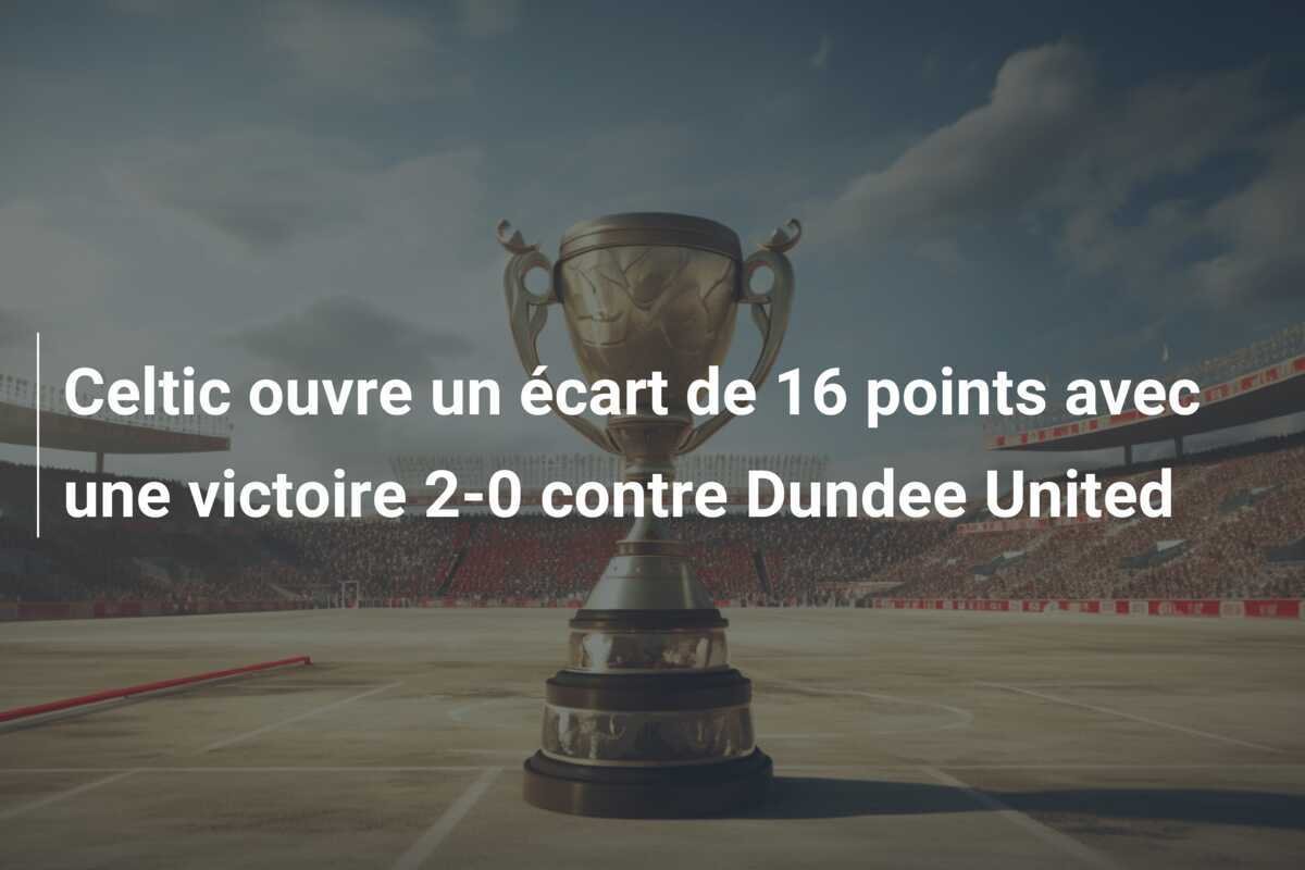 Celtic ouvre un écart de 16 points avec une victoire 2-0 contre Dundee United