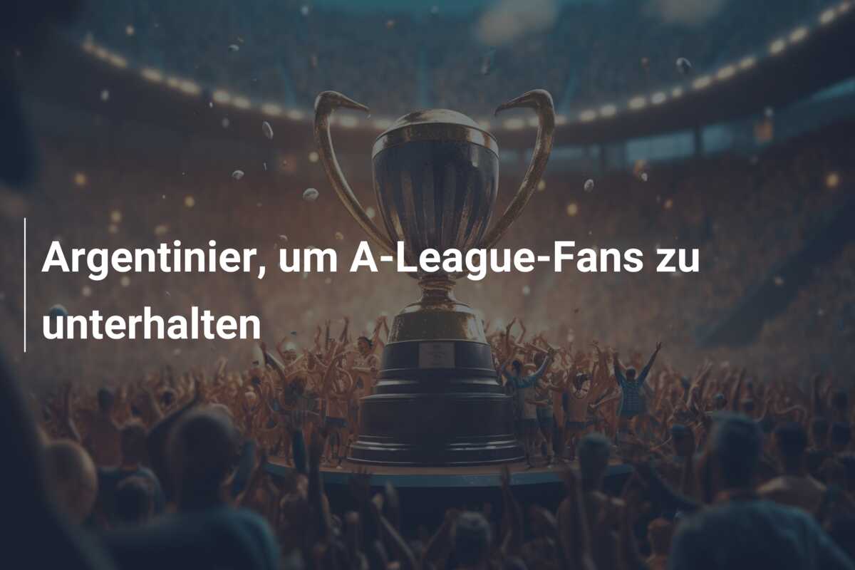 Argentinier, um A-League-Fans zu unterhalten