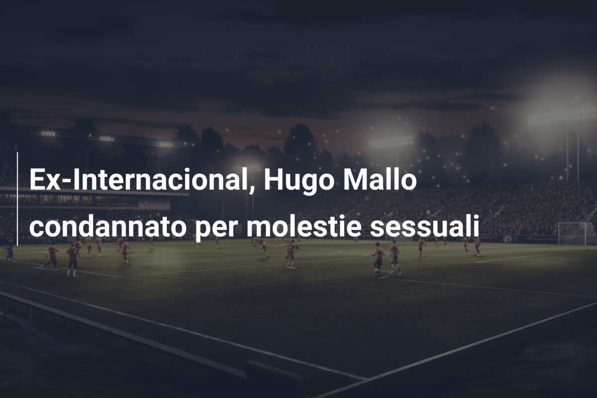 Ex-Internacional, Hugo Mallo condannato per molestie sessuali
