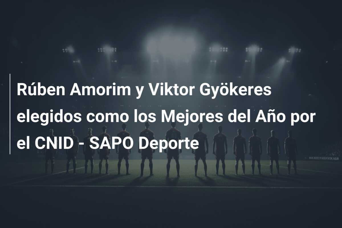 Rúben Amorim y Viktor Gyökeres elegidos como los Mejores del Año por el CNID – SAPO Deporte