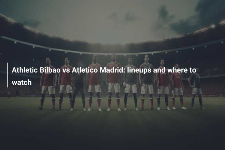 Athletic Bilbao vs Atlético Madrid Preview 29/02/2024