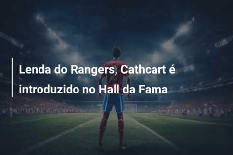 Lenda do Rangers, Cathcart é introduzido no Hall da Fama