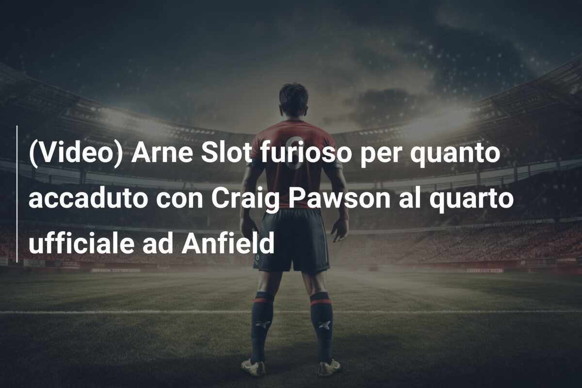 (Video) Arne Slot furioso per quanto accaduto con Craig Pawson al quarto ufficiale ad Anfield