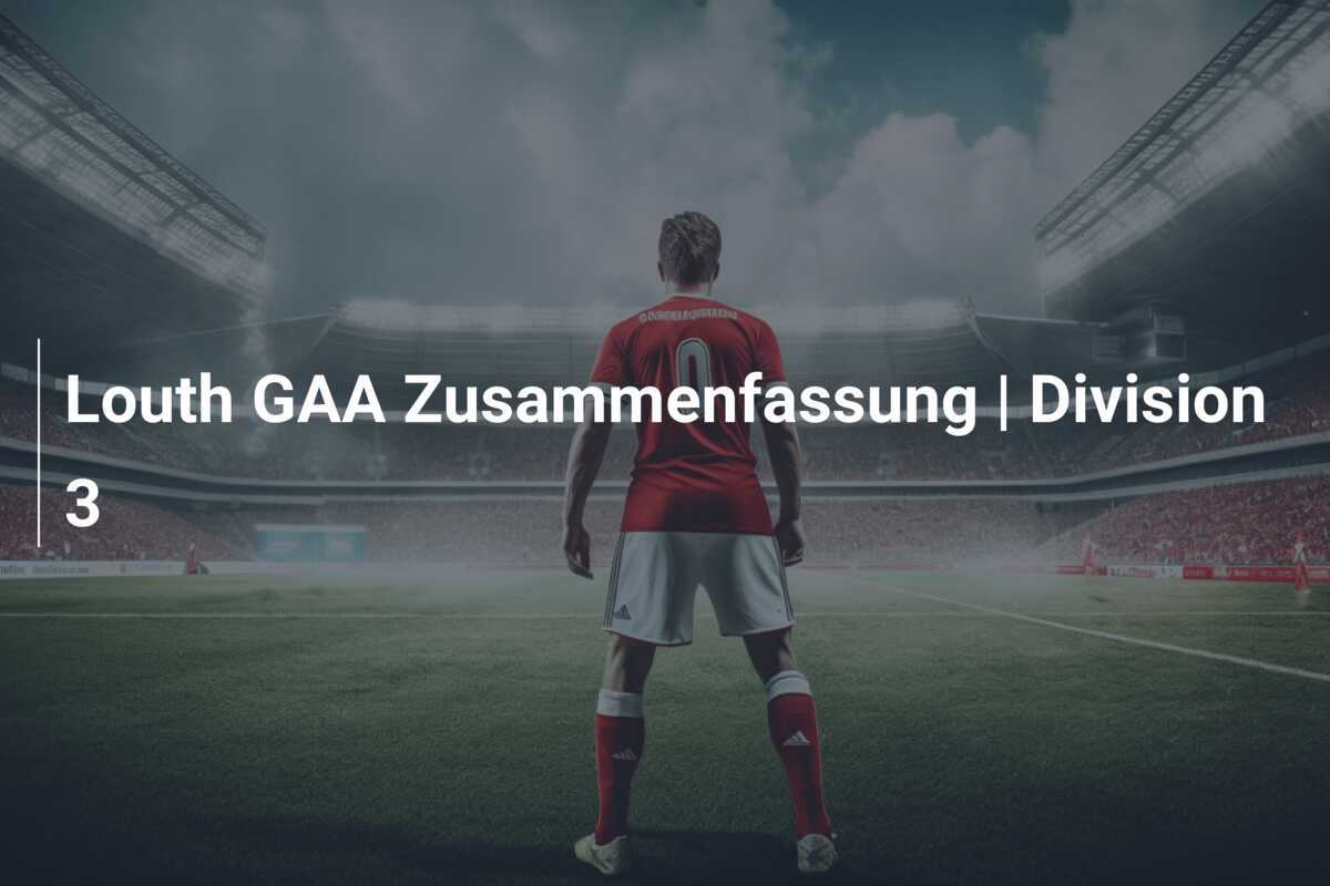 Louth GAA Zusammenfassung | Division 3