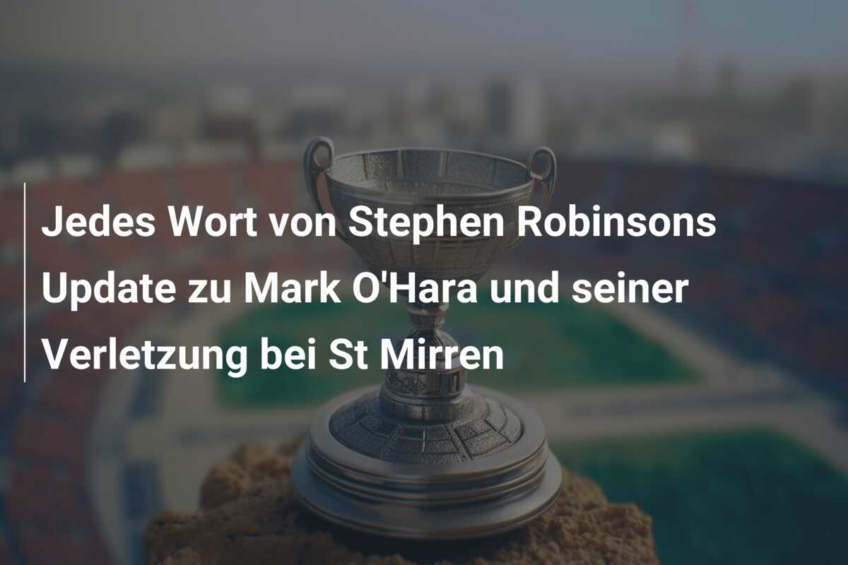 Jedes Wort von Stephen Robinsons Update zu Mark O’Hara und seiner Verletzung bei St Mirren