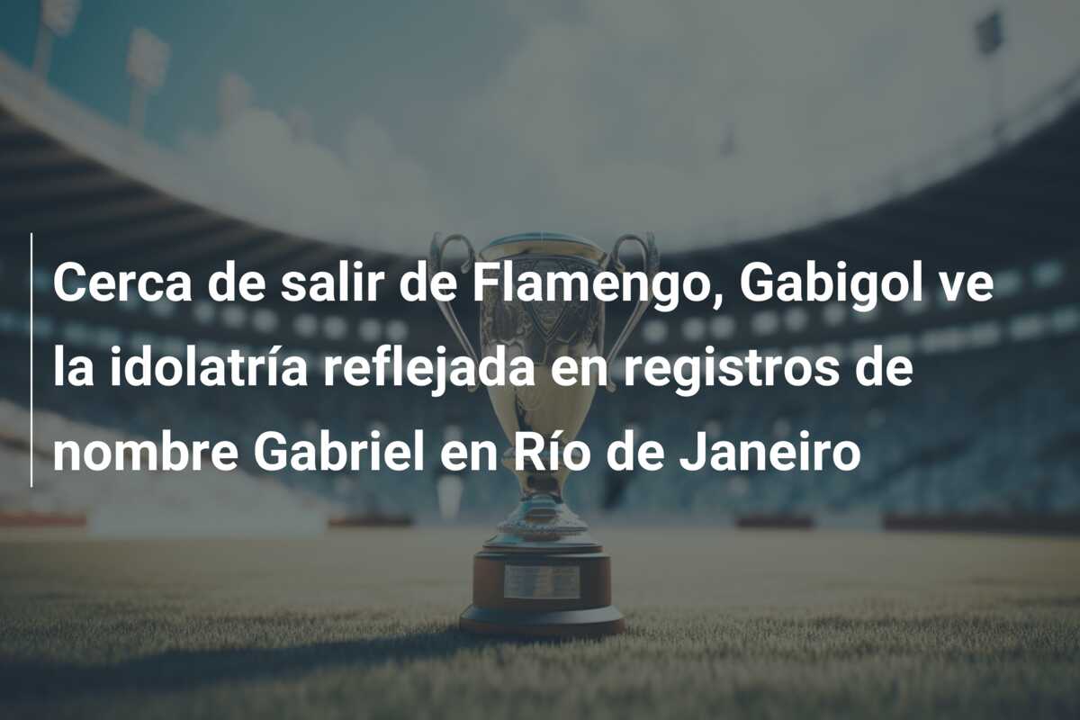 Cerca de salir de Flamengo, Gabigol ve la idolatría reflejada en registros de nombre Gabriel en Río de Janeiro