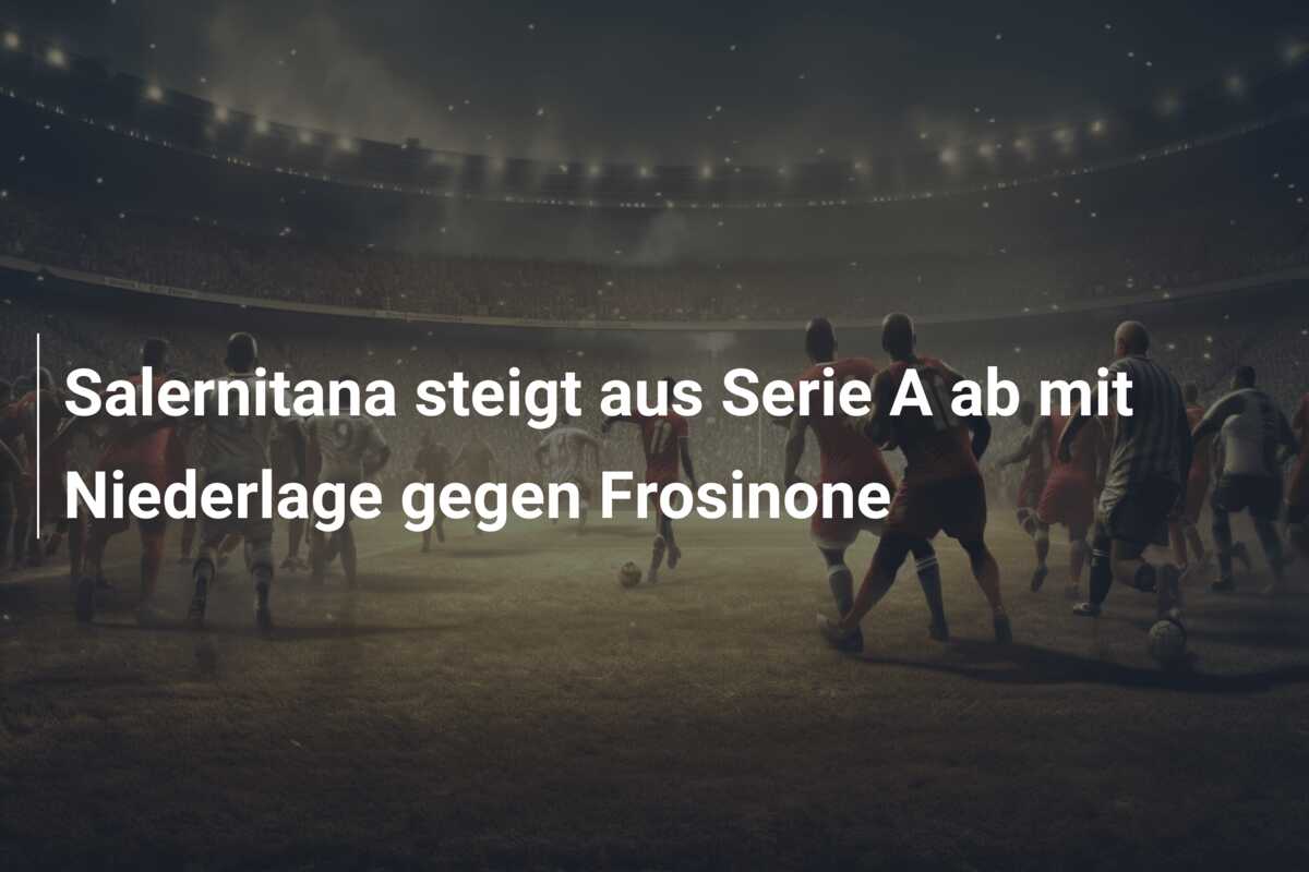 Salernitana steigt aus Serie A ab mit Niederlage gegen Frosinone