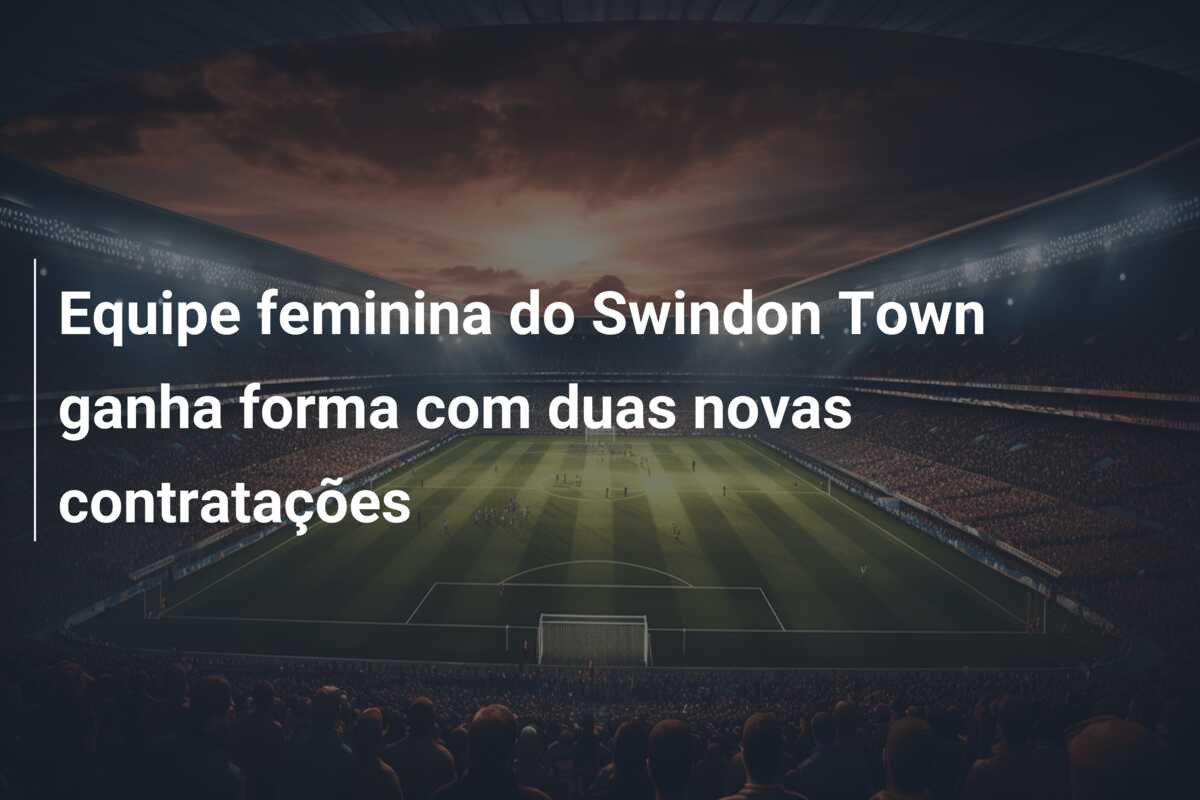 Equipe feminina do Swindon Town ganha forma com duas novas contratações