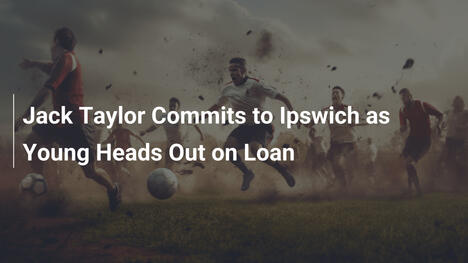 Jack Taylor rinnova con l'Ipswich: Young in prestito