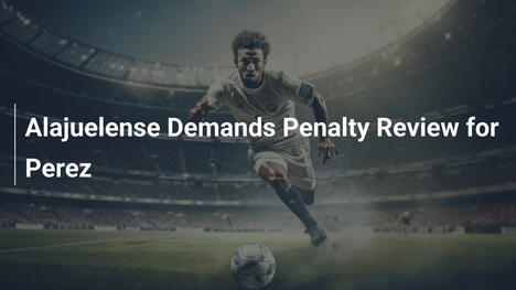 Alajuelense Demands Penalty Review for Perez