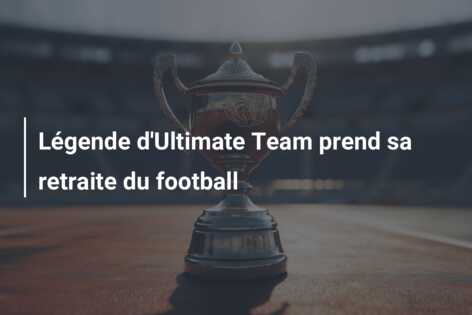 Légende d’Ultimate Team prend sa retraite du football