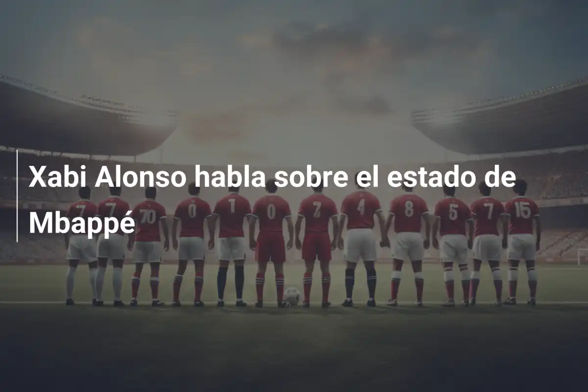 Xabi Alonso habla sobre el estado de Mbappé