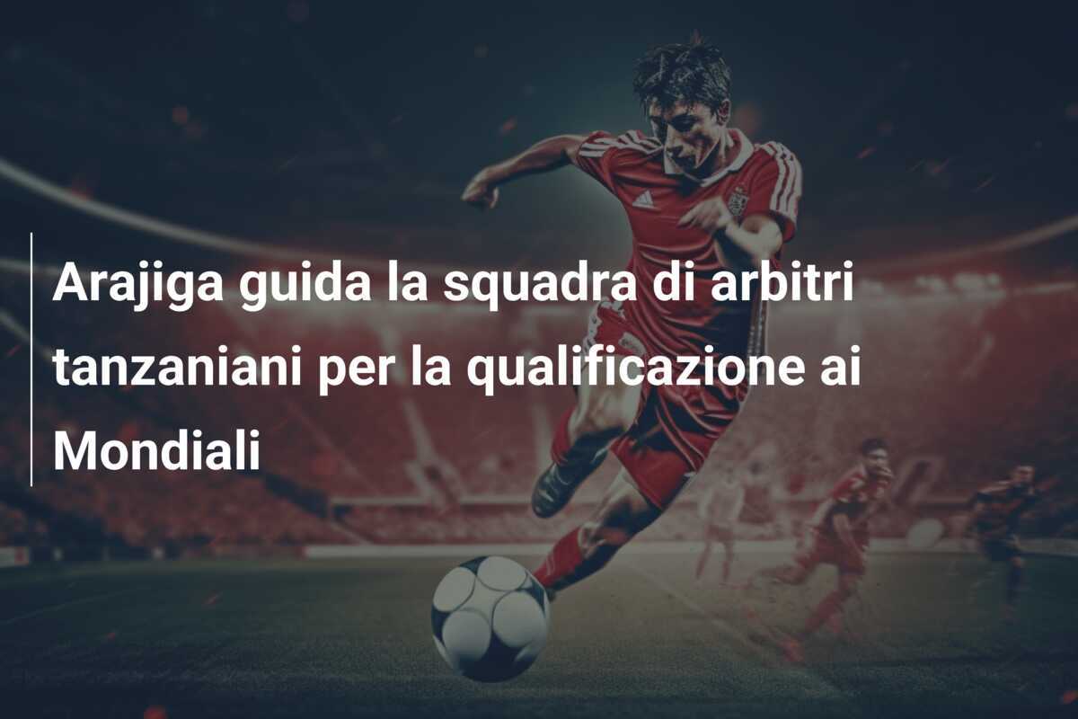 Arajiga guida la squadra di arbitri tanzaniani per la qualificazione ai Mondiali