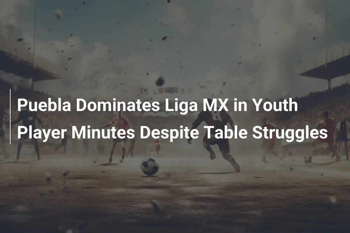 Puebla Lidera em Minutos de Jovens na Liga MX e Sonha com o Futuro Apesar da Crise