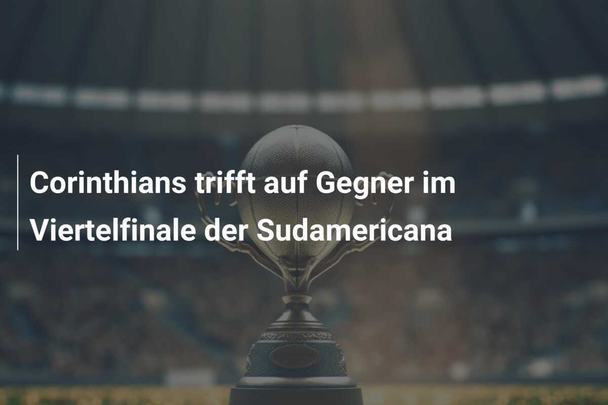 Corinthians trifft auf Gegner im Viertelfinale der Sudamericana