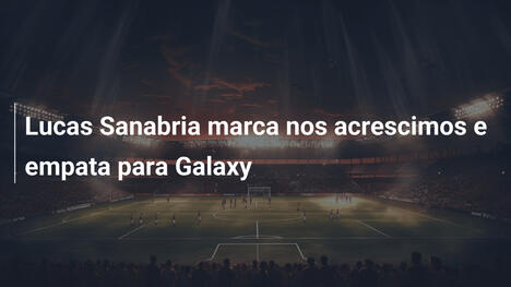 Lucas Sanabria marca nos acrescimos e empata para Galaxy