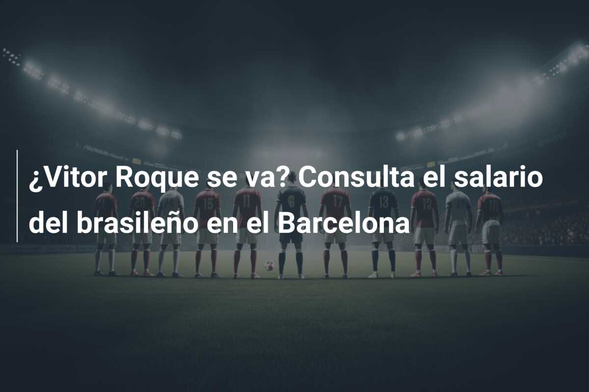 ¿Vitor Roque se va? Consulta el salario del brasileño en el Barcelona