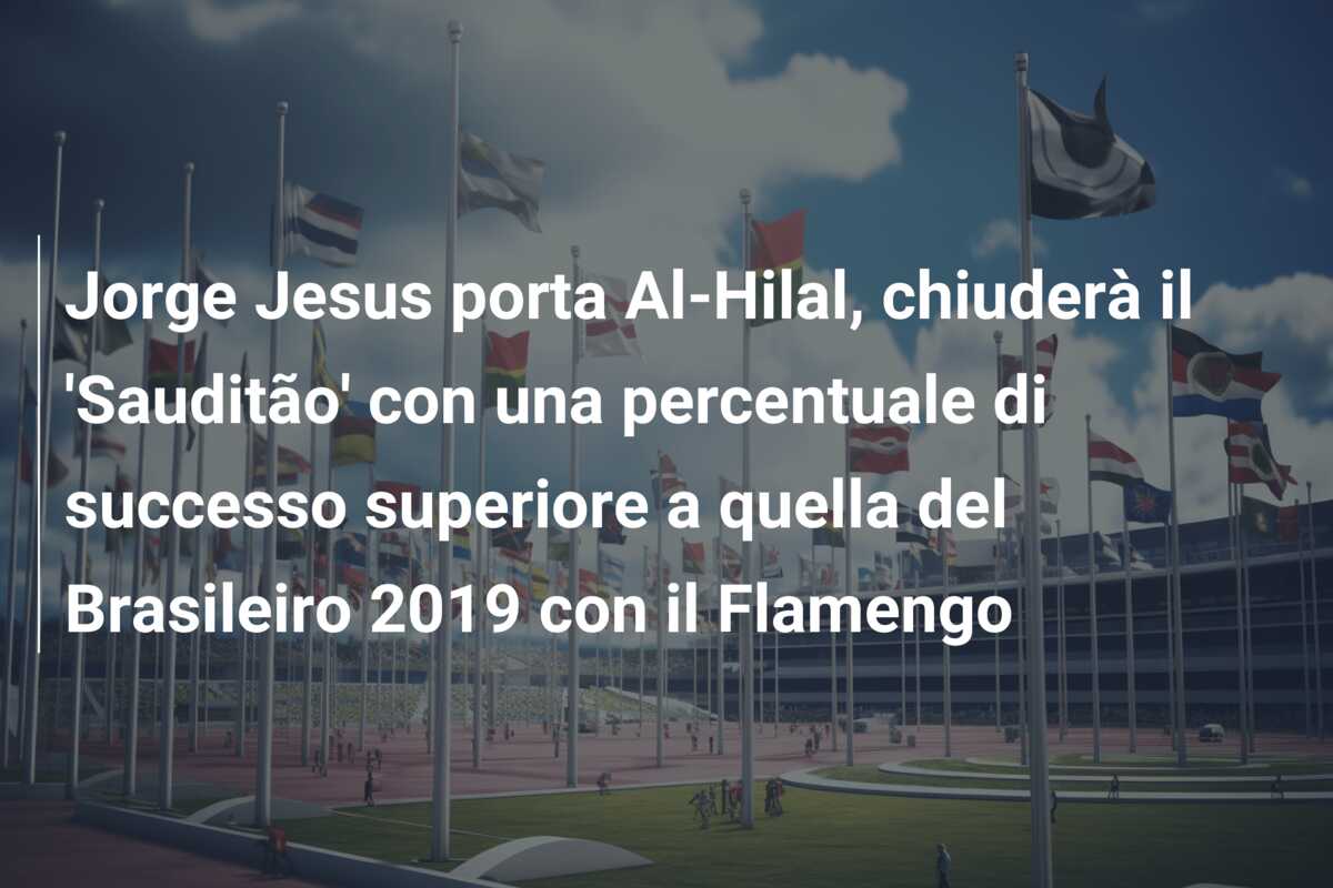 Jorge Jesus porta Al-Hilal, chiuderà il ‘Sauditão’ con una percentuale di successo superiore a quella del Brasileiro 2019 con il Flamengo