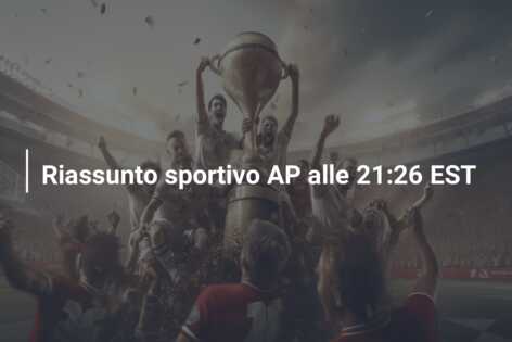 Riassunto sportivo AP alle 21:26 EST