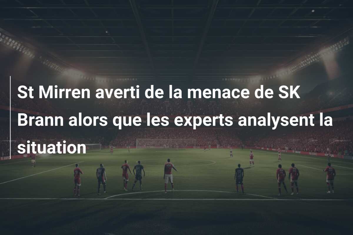 St Mirren averti de la menace de SK Brann alors que les experts analysent la situation