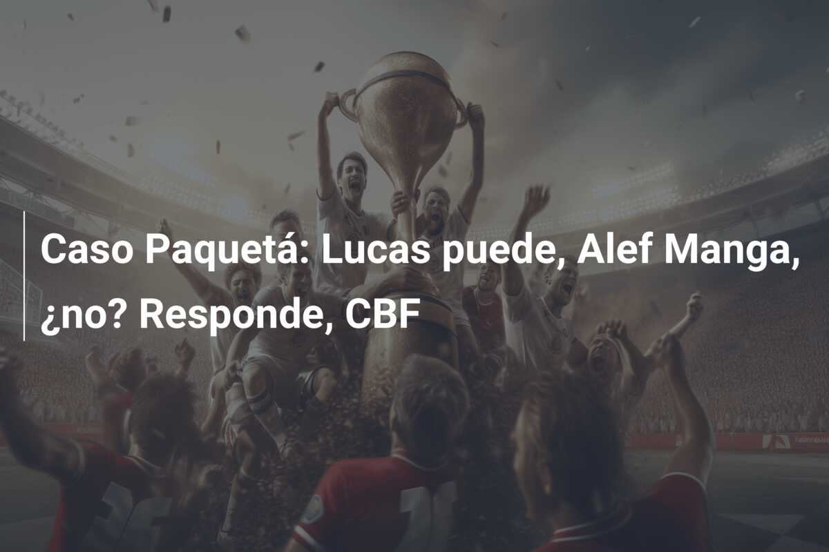Caso Paquetá: Lucas puede, Alef Manga, ¿no? Responde, CBF