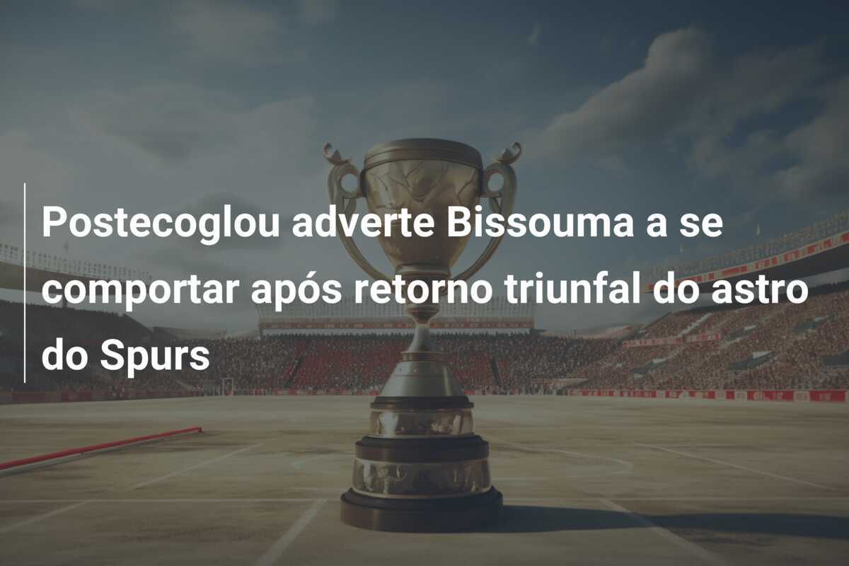 Postecoglou adverte Bissouma a se comportar após retorno triunfal do astro do Spurs