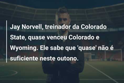 Jay Norvell, treinador da Colorado State, quase venceu Colorado e Wyoming. Ele sabe que ‘quase’ não é suficiente neste outono.