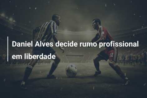 Daniel Alves decide rumo profissional em liberdade