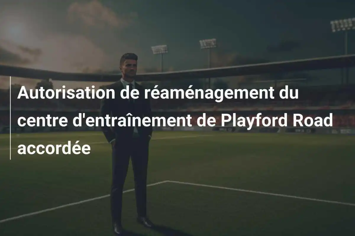 Autorisation de réaménagement du centre d'entraînement de Playford Road accordée