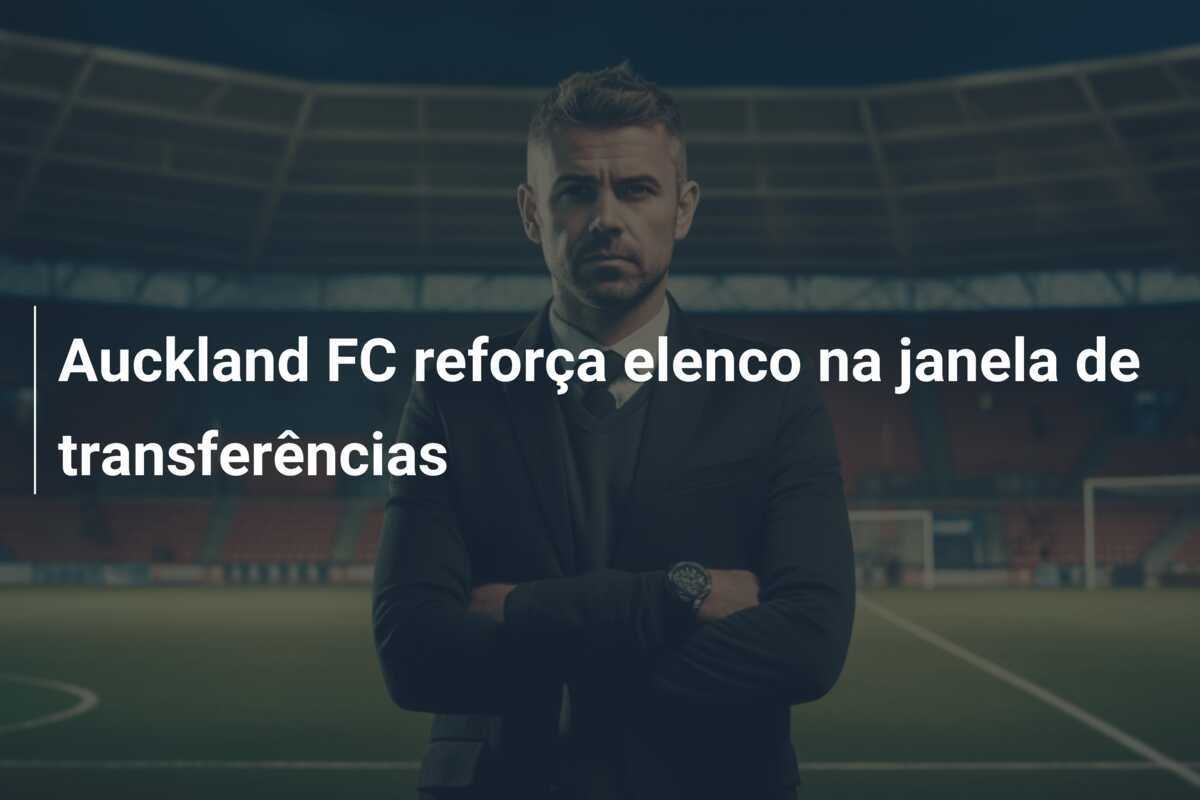 Auckland FC reforça elenco na janela de transferências